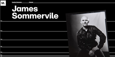 Creative Characters Ep. 1: James Sommerville.
